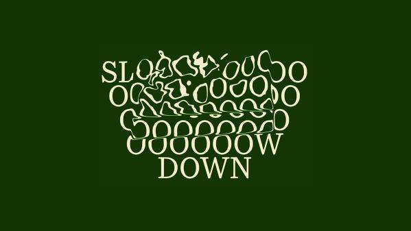 Slow Down