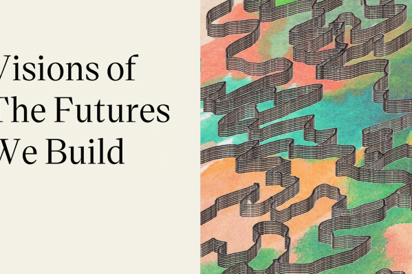 Visions of the futures we build