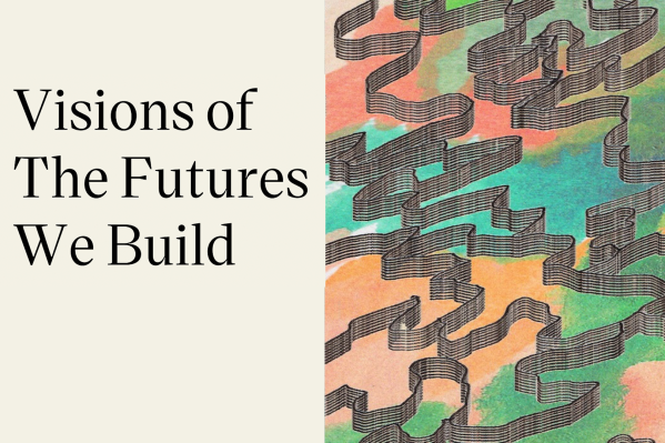 Visions of the futures we build